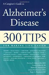 A Caregiver's Guide to Alzheimer's Disease: 300 Tips for Making Life Easier