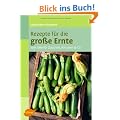 Rezepte f�r die gro�e Ernte: 1001 Idee f�r Zucchini, Kirschen und mehr