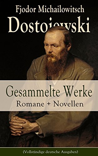 Gesammelte Werke: Romane + Novellen (Vollständige deutsche Ausgaben): Schuld und Sühne + Die Brüder Karamasow + Der Spieler + Der Idiot + Die Dämonen + ... + Ein Werdender und mehr (German Edition)