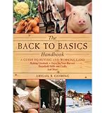 (THE BACK TO BASICS HANDBOOK: A GUIDE TO BUYING AND WORKING LAND, RAISING LIVESTOCK, ENJOYING YOUR HARVEST, HOUSEHOLD SKILLS AND CRAFTS, AND MORE) BY Paperback (Author) Paperback Published on (05 , 2011)