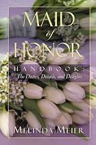Maid of Honor Handbook: Duties, Details, and Delights