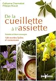 De la cueillette à l assiette : Salades et fleurs sauvages, 120 recettes faciles et savoureuses