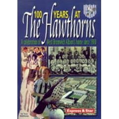 100 Years at the Hawthorns: 100 Years at the Home of West Bromwich Albion
