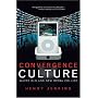 Convergence Culture: Where Old and New Media Collide