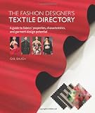 The Fashion Designers Textile Directory: A Guide to Fabrics Properties, Characteristics, and Garment-Design Potential