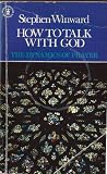 How to talk with God : the dynamics of prayer