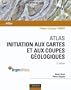Atlas d'initiation aux cartes et aux coupes g�ologiques - 2e �dition