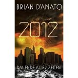 2012: Das Ende aller Zeitenvon "Brian D'Amato"