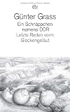 Ein Schn&auml;ppchen namens DDR: Letzte Reden vorm Glockengel&auml;ut: Ein Schnappchen Namens DDR - G&uuml;nter Grass