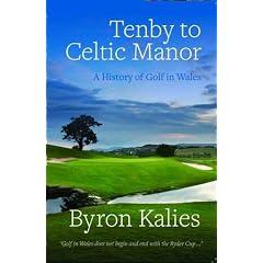 Tenby to Celtic Manor: A History of Golf in Wales