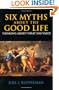 Six Myths About the Good Life: Thinking About What Has Value