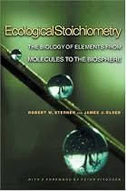 Ecological Stoichiometry: The Biology of Elements from Molecules to the Biosphere