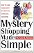 Mystery Shopping Made Simple: How to Earn Good Money by Shopping, Dining Out, and More!