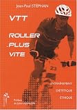 VTT, rouler plus vite : Entra�nement, di�t�tique, �thique