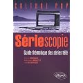 S�riescopie : Guide th�matique des s�ries t�l�