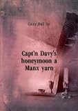 Capt'n Davy's honeymoon a Manx yarn. 18