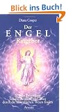 Der Engel-Ratgeber: In jeder Lebenslage Schutz, Beistand und Trost durch die himmlischen Wesen finden