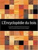 L'Encyclop�die du bois : Un guide d'arbre en arbre pour mieux conna�tre la plus polyvalente des ressources de notre plan�te