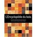L'Encyclop�die du bois : Un guide d'arbre en arbre pour mieux conna�tre la plus polyvalente des ressources de notre plan�te