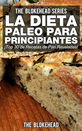 La Dieta Paleo Para Principiantes ¡Top 30 de Recetas de Pan Reveladas! (Spanish Edition)