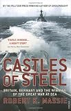 Castles Of Steel: Britain, Germany and the Winning of The Great War at Sea