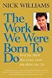 The Work We Were Born to Do: Find the Work You Love, Love the Work You Do