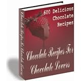 600 Delicious Chocolate Recipes - Chocolate Recipes For Chocolate Lovers! AAA+++