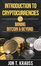 Introduction to Cryptocurrencies: Mining Bitcoin & Beyond Introduction to Cryptocurrencies: Mining Bitcoin & Beyond