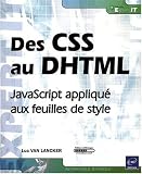 Des CSS au DHTML - JavaScript appliqué aux feuilles de style Des CSS au DHTML - JavaScript appliqué aux feuilles de style