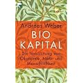 Biokapital: Die Vers�hnung von �konomie, Natur und Menschlichkeit