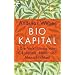 Biokapital: Die Vers�hnung von �konomie, Natur und Menschlichkeit