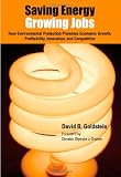 Saving Energy, Growing Jobs: How Environmental Protection Promotes Economic Growth, Profitability, Innovation, and Competition Reviews