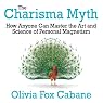 The Charisma Myth: How Anyone Can Master the Art and Science of Personal Magnetism