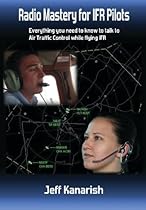 Radio Mastery for IFR PIlots: Everything You Need to Know to Talk to Air Traffic Control While Flying IFR (Radio Mastery for Pilots) Radio Mastery for IFR PIlots: Everything You Need to Know to Talk to Air Traffic Control While Flying IFR (Radio Mastery for Pilots)