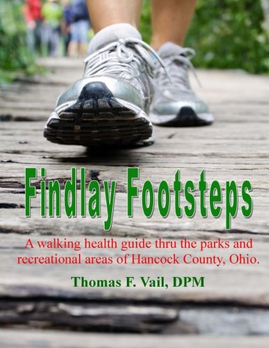 Findlay Footsteps: A walking health guide thru the parks and recreational areas of Hancock County, Ohio