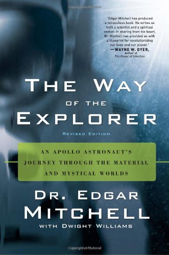 The Way of the Explorer: An Apollo Astronaut's Journey Through the Material and Mystical Worlds, Revised Edition