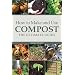How to Make and Use Compost: The Ultimate Guide