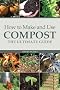 How to Make and Use Compost: The Ultimate Guide