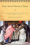From Altar-Throne to Table: The Campaign for Frequent Holy Communion in the Catholic Church (ATLA Monograph Series)