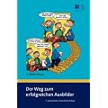 Der Weg zum erfolgreichen Ausbilder: Mit 56 Illustrationen von Ralf Schnelle