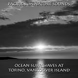 Pacific Rim Nature Sounds Ocean Surf: Waves At Tofino, Vancouver Island
