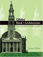 Gibbs' Book of Architecture: An Eighteenth-Century Classic (Dover Books on Architecture)
