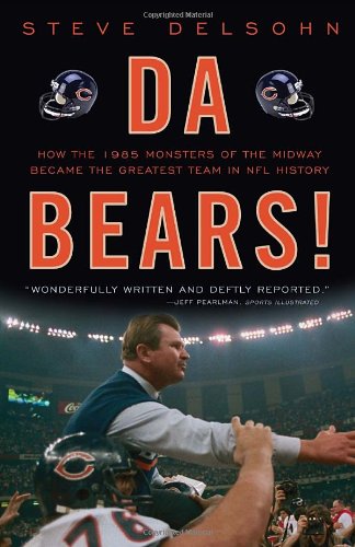 Da Bears!: How the 1985 Monsters of the Midway Became the Greatest Team in NFL History