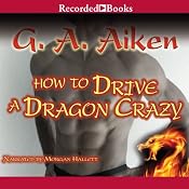 How to Drive a Dragon Crazy | [G. A. Aiken]