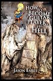 How to Become a Guitar Player from Hell