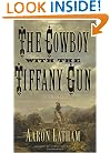 The Cowboy with the Tiffany Gun : A Novel