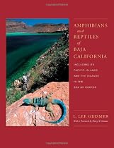 Amphibians and Reptiles of Baja California, Including Its Pacific Islands and the Islands in the Sea of Cortés