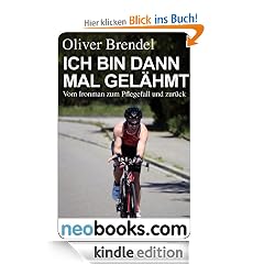 Neobooks - Ich bin dann mal gelähmt: Vom Ironman zum Pflegefall und zurück