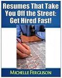 Resumes That Take You Off the Street: Get Hired Fast!