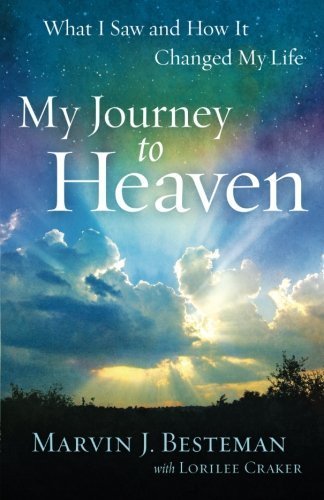 My Journey to Heaven: What I Saw and How It Changed My Life Original edition by Besteman, Marvin J., Craker, Lorilee (2012) Paperback